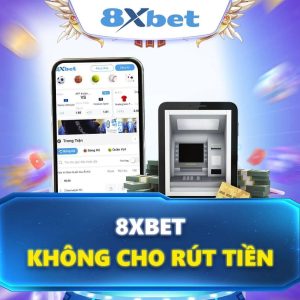 8xbet Không Cho Rút Tiền - Nguyên Nhân Và Cách Để Xử Trí