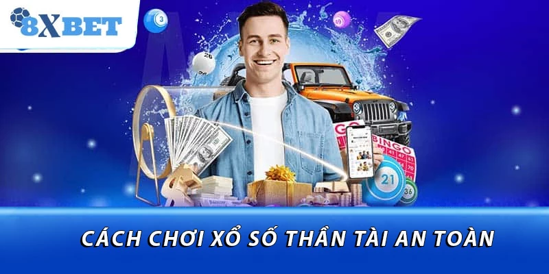 Cách chơi xổ số thần tài an toàn