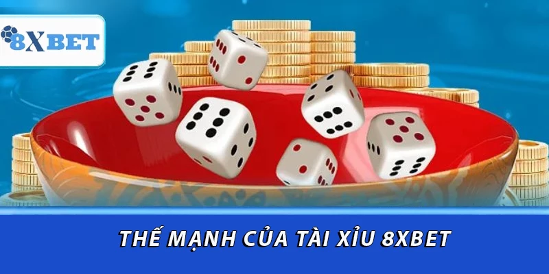Thế mạnh của tài xỉu 8XBET