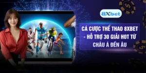 Cá Cược Thể Thao 8XBET - Hỗ Trợ 30 Giải Hot Từ Châu Á Đến Âu