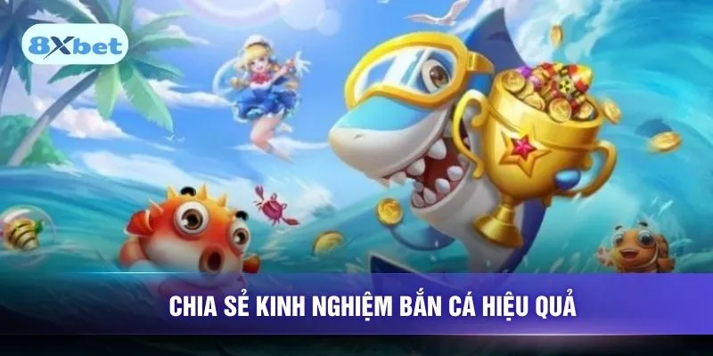 Chia sẻ kinh nghiệm bắn cá hiệu quả